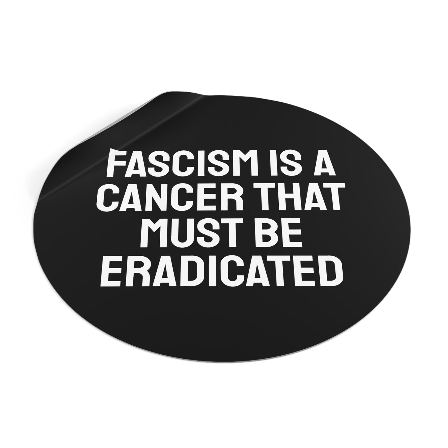 Fascism Is A Cancer That Must Be Eradicated - Round Vinyl Stickers