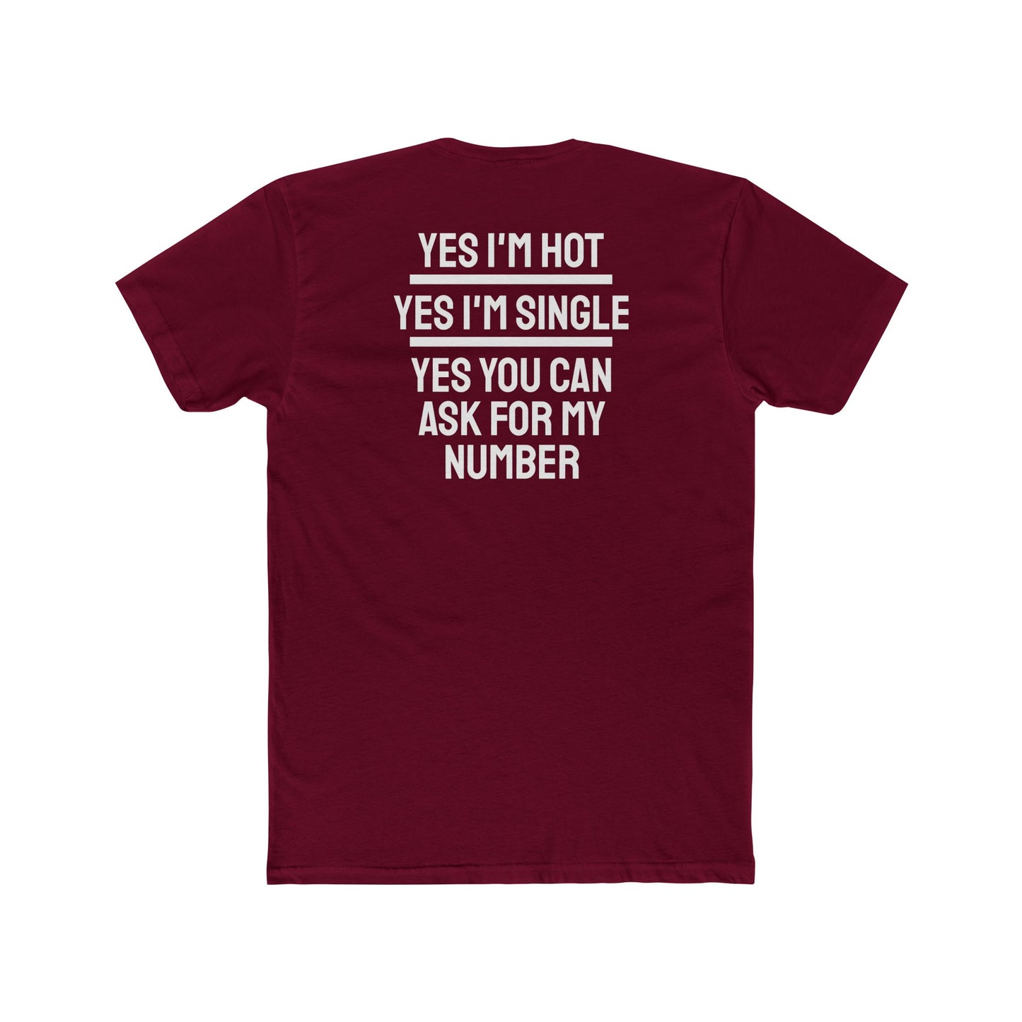 Yes I'm Hot Yes I'm Single Yes You Can Ask For My Number - Unisex Cotton Crew Tee