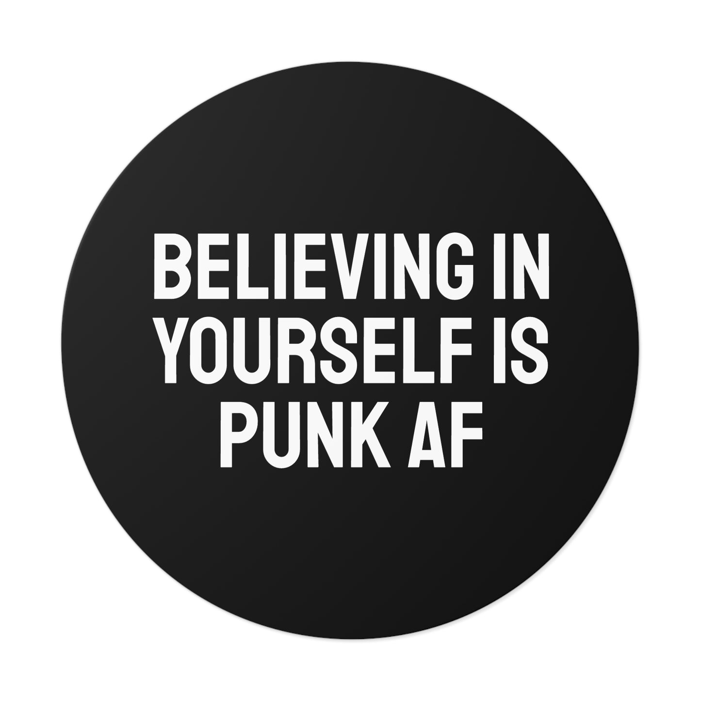 Believing In Yourself Is Punk AF - Round Vinyl Stickers