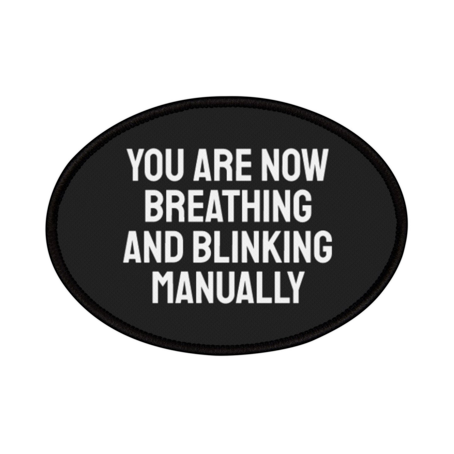 You Are Now Breathing And Blinking Manually - Iron-On Patch