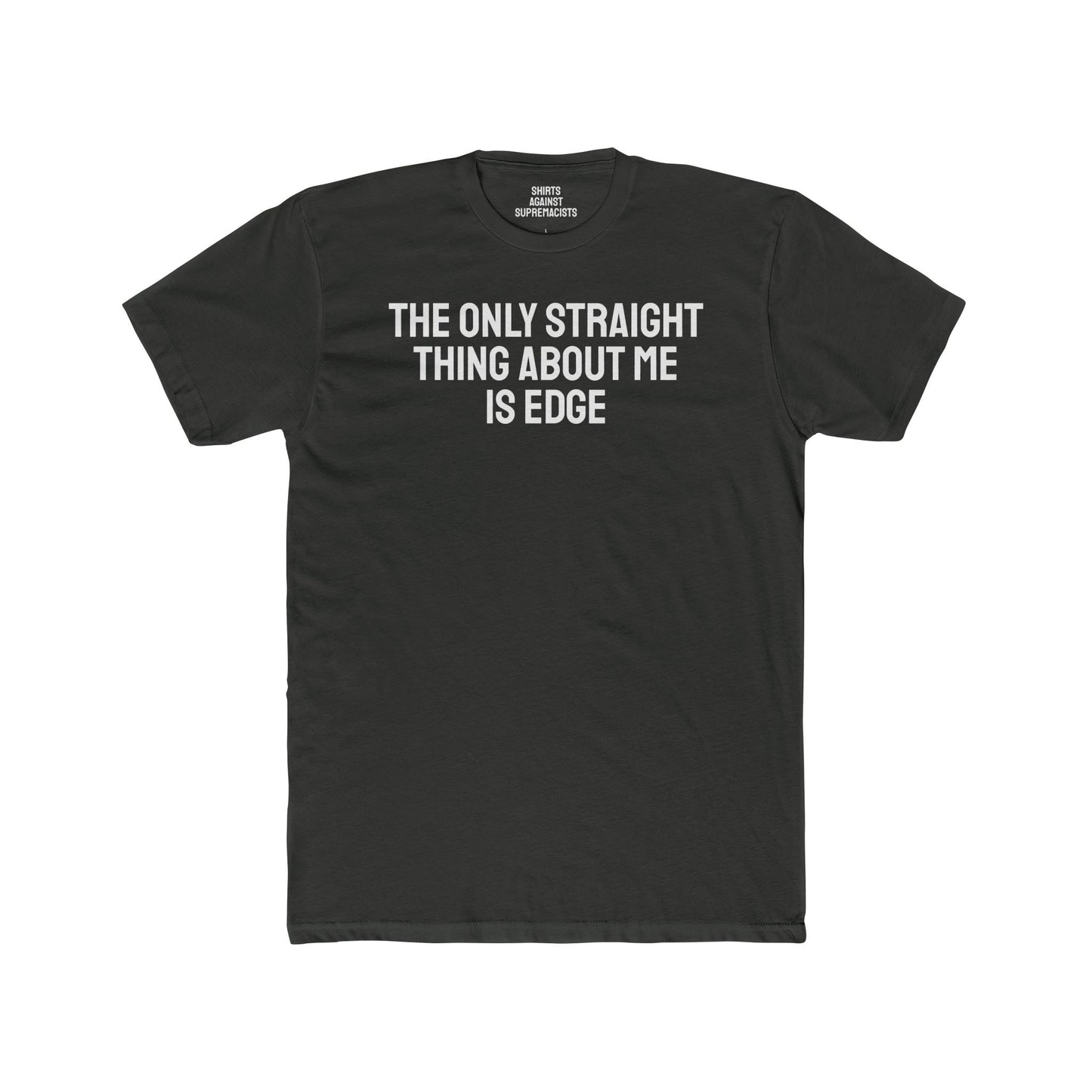 The Only Straight Thing About Me Is Edge - Unisex Cotton Crew Tee