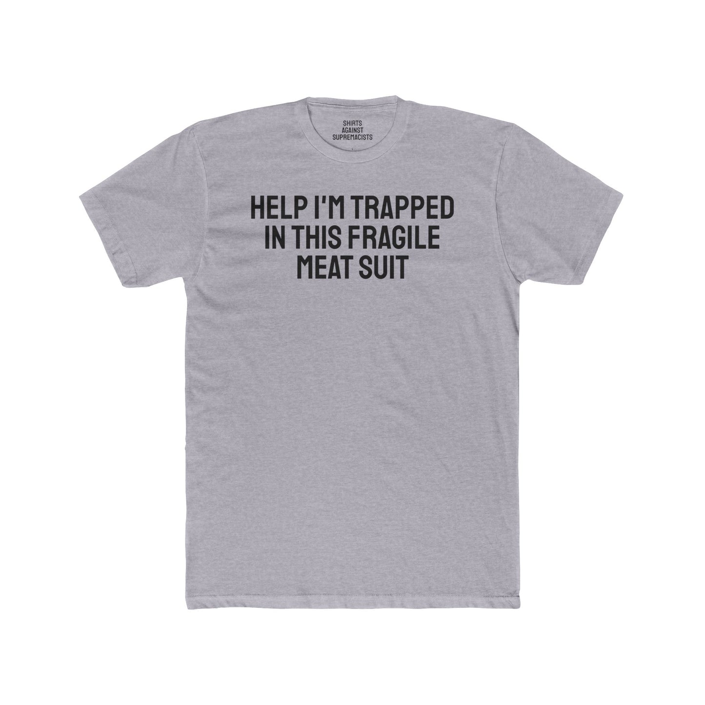 Help I'm Trapped In This Fragile Meat Suit - Unisex Cotton Crew Tee