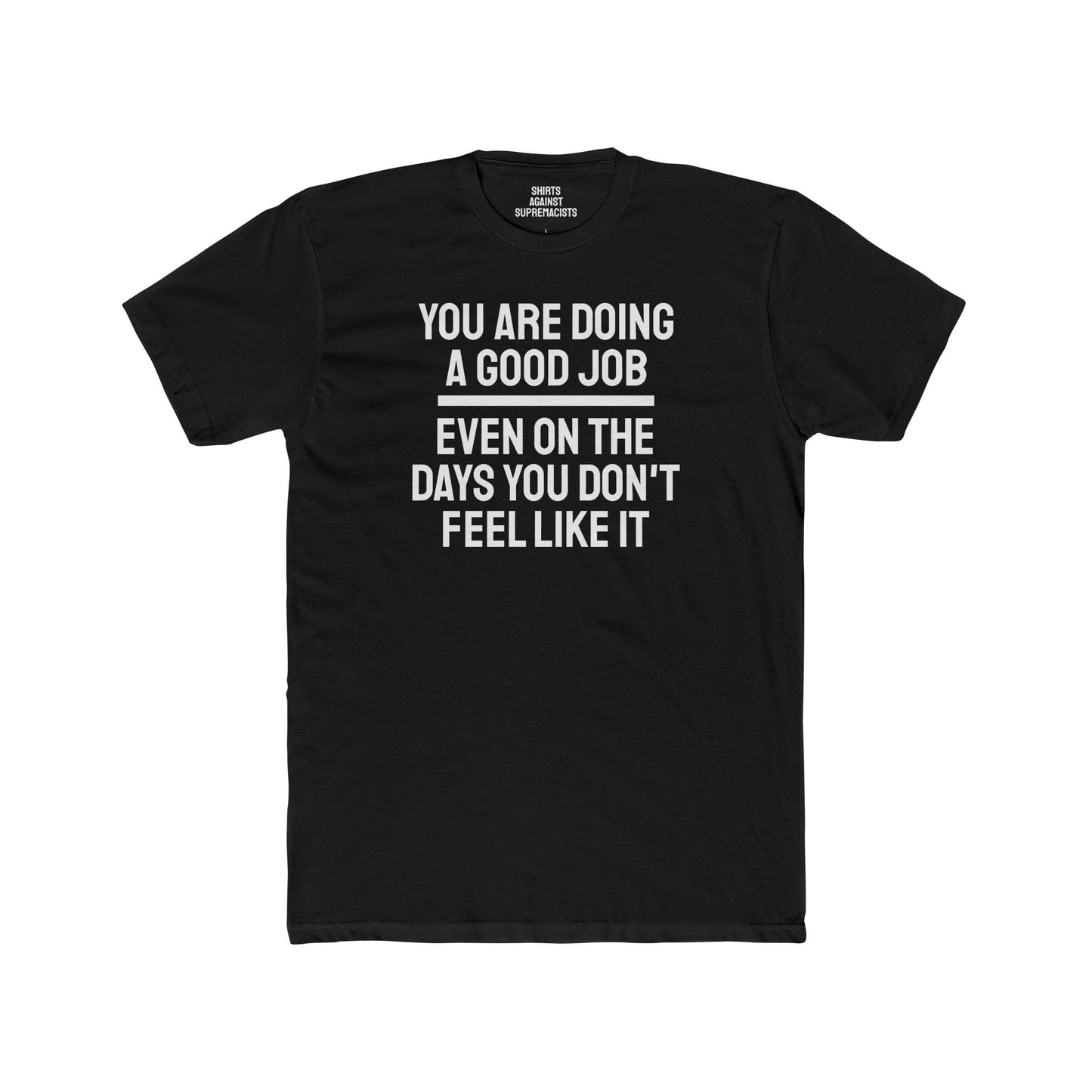 You Are Doing A Good Job Even On The Days You Don't Feel Like It - Unisex Cotton Crew Tee