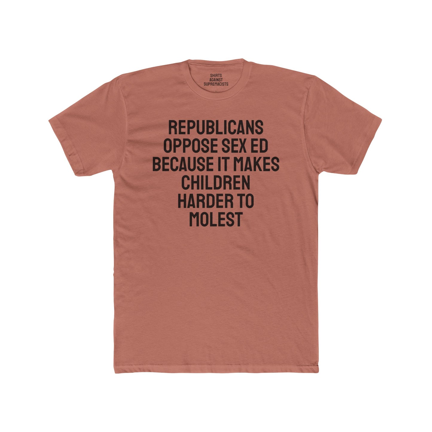 Republicans Oppose Sex Ed Because It Makes Children Harder To Molest - Unisex Cotton Crew Tee