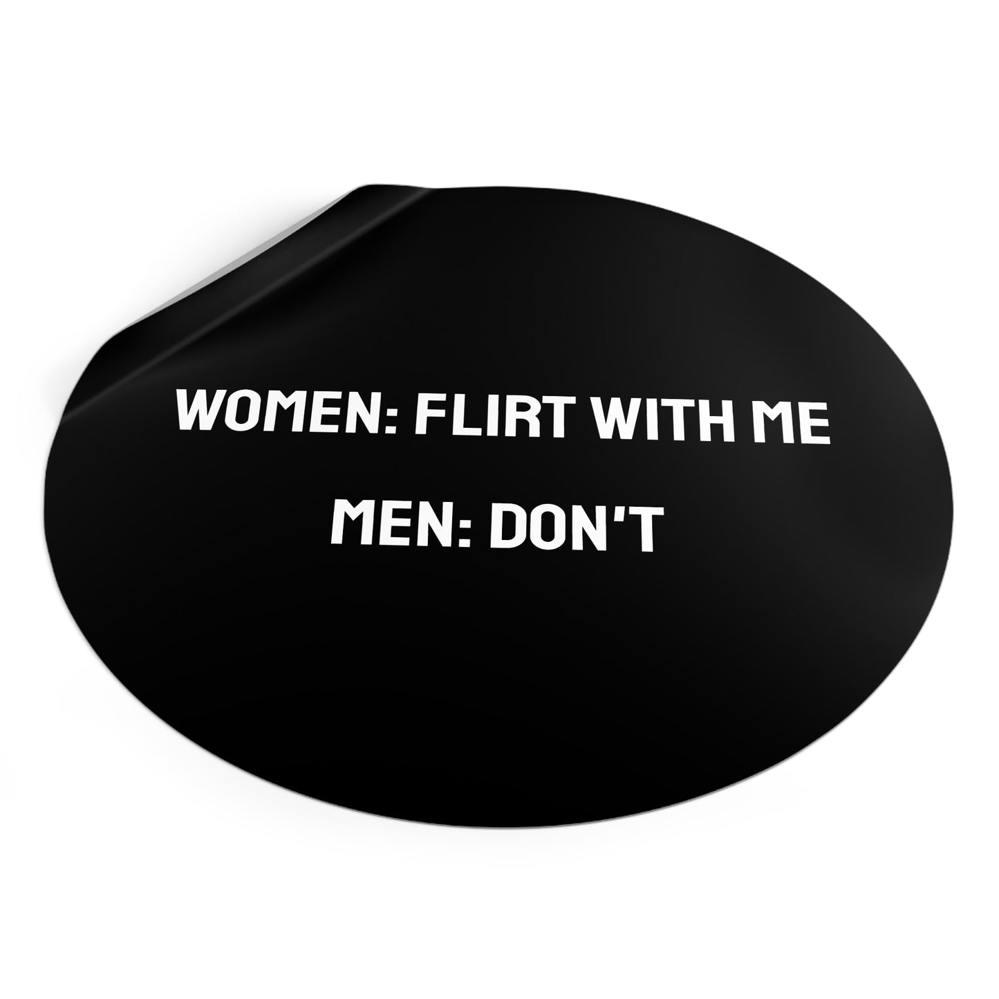 Women: Flirt With Me Men: Don't - Round Vinyl Stickers