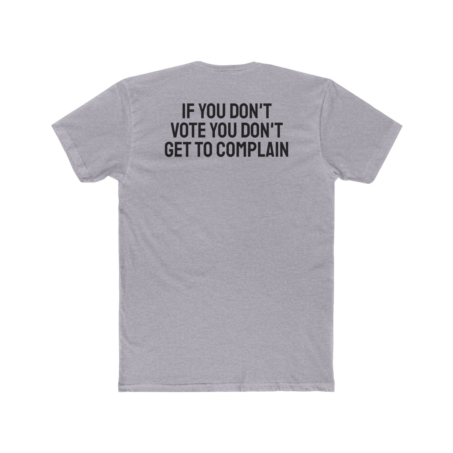 If You Don't Vote You Don't Get To Complain - Unisex Cotton Crew Tee