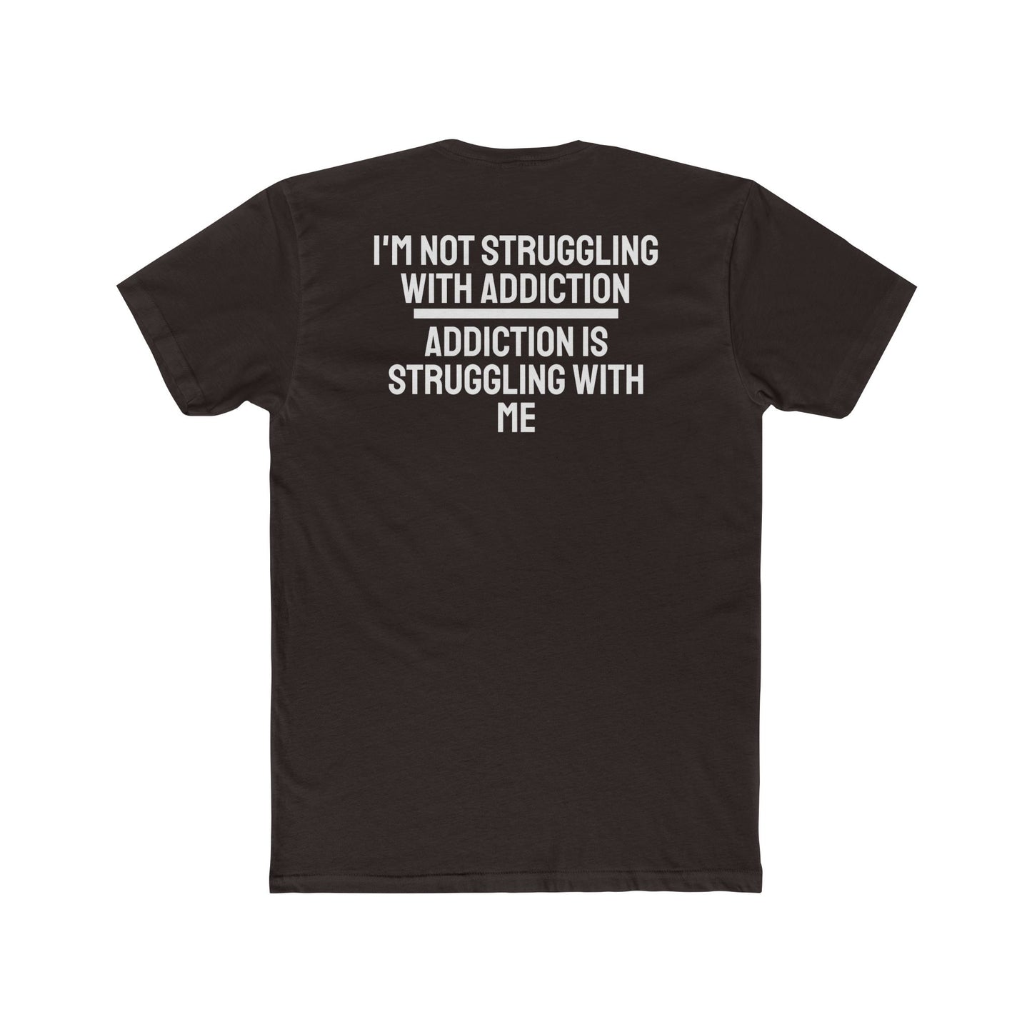 I'm Not Struggling With Addiction Addiction Is Struggling With Me - Unisex Cotton Crew Tee