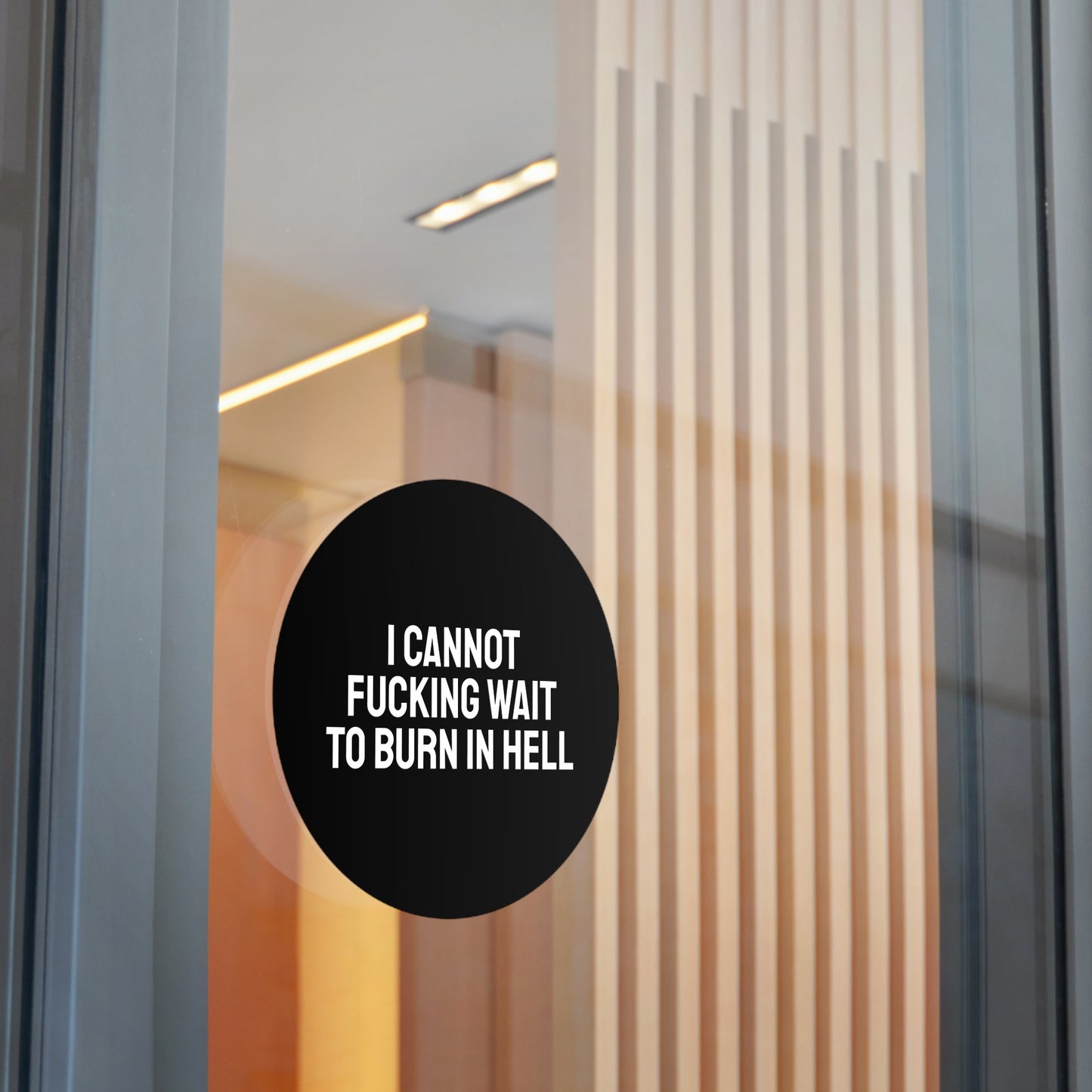 I Cannot Fucking Wait To Burn In Hell - Round Vinyl Stickers