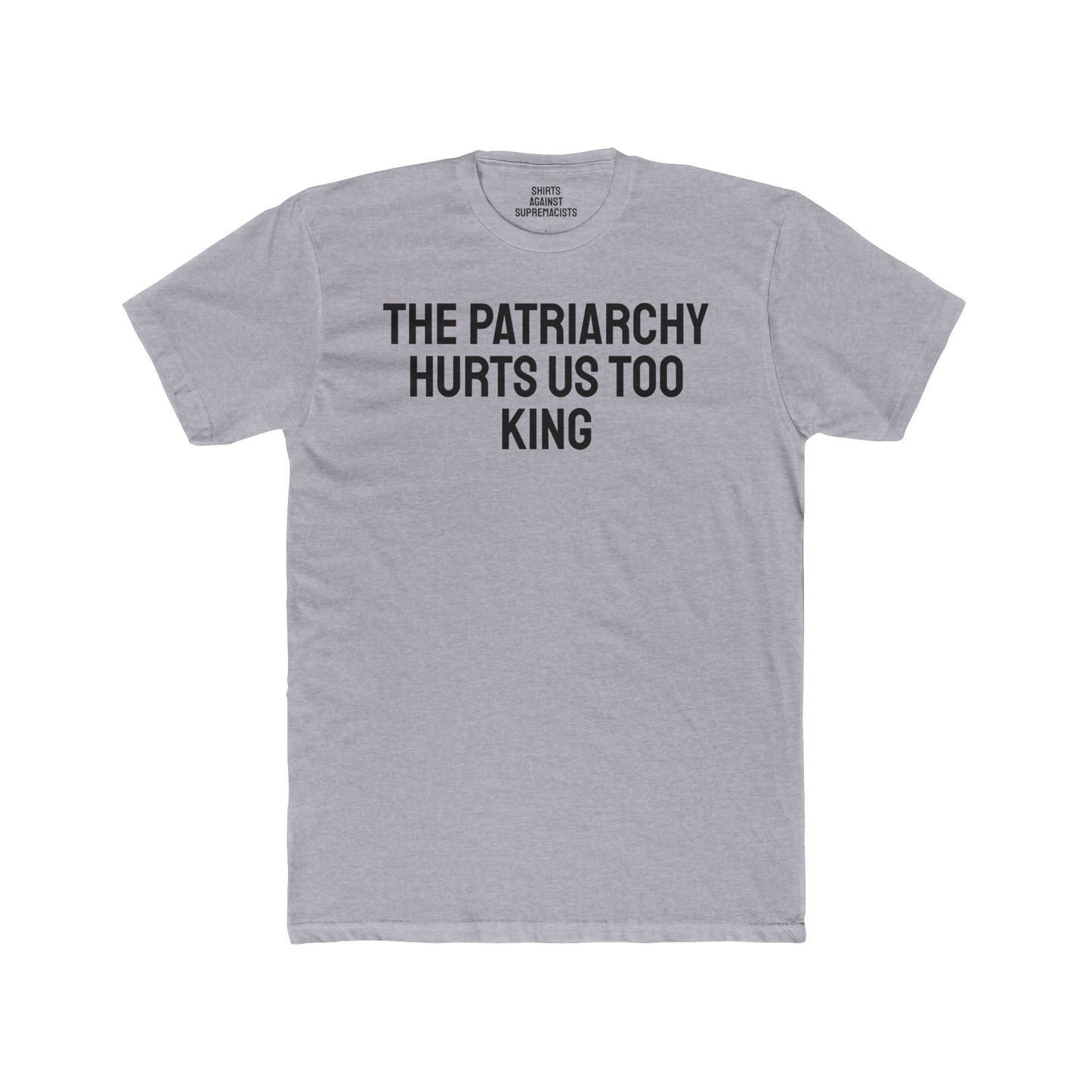 The Patriarchy Hurts Us Too King - Unisex Cotton Crew Tee