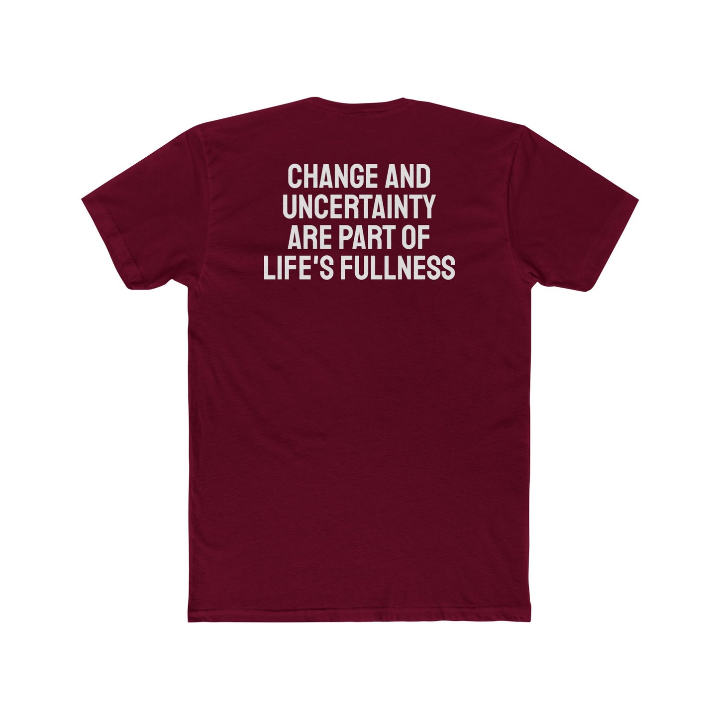 Change And Uncertainty Are Part Of Life's Fullness - Unisex Cotton Crew Tee