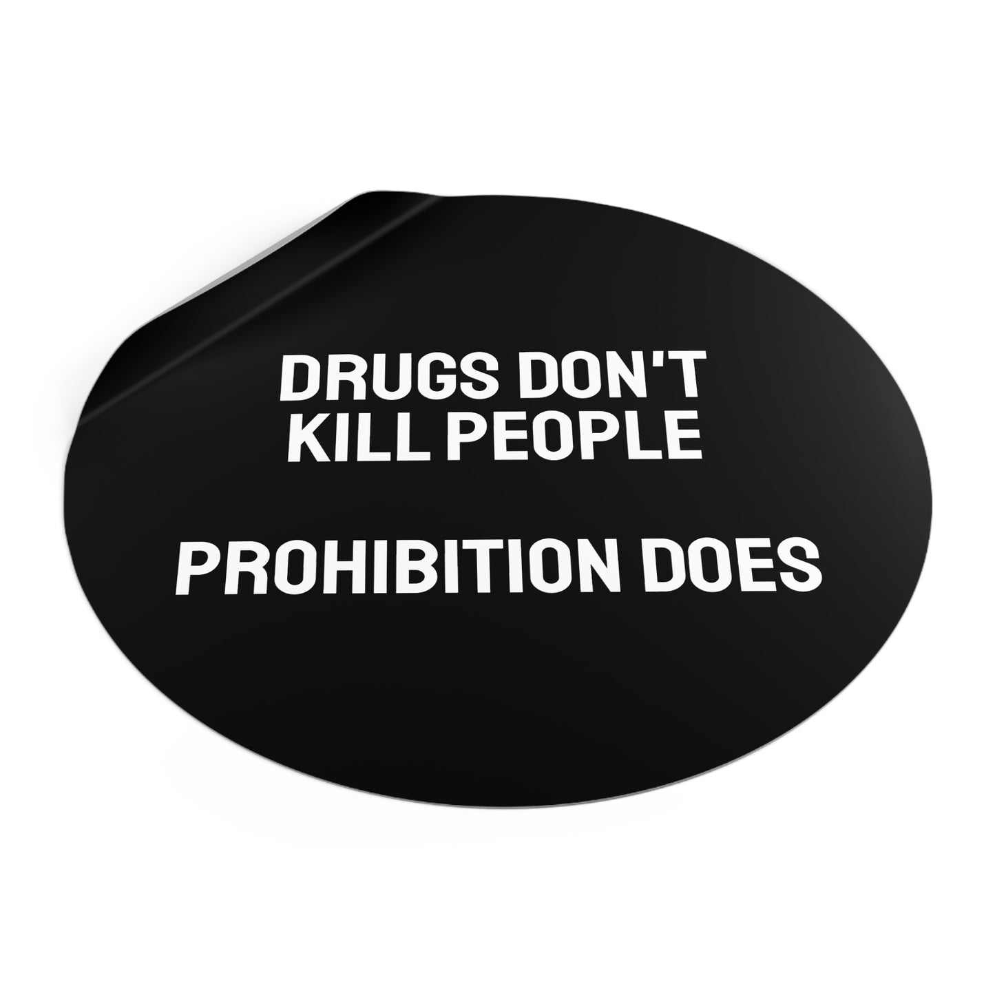 Drugs Don't Kill People Prohibition Does - Round Vinyl Stickers