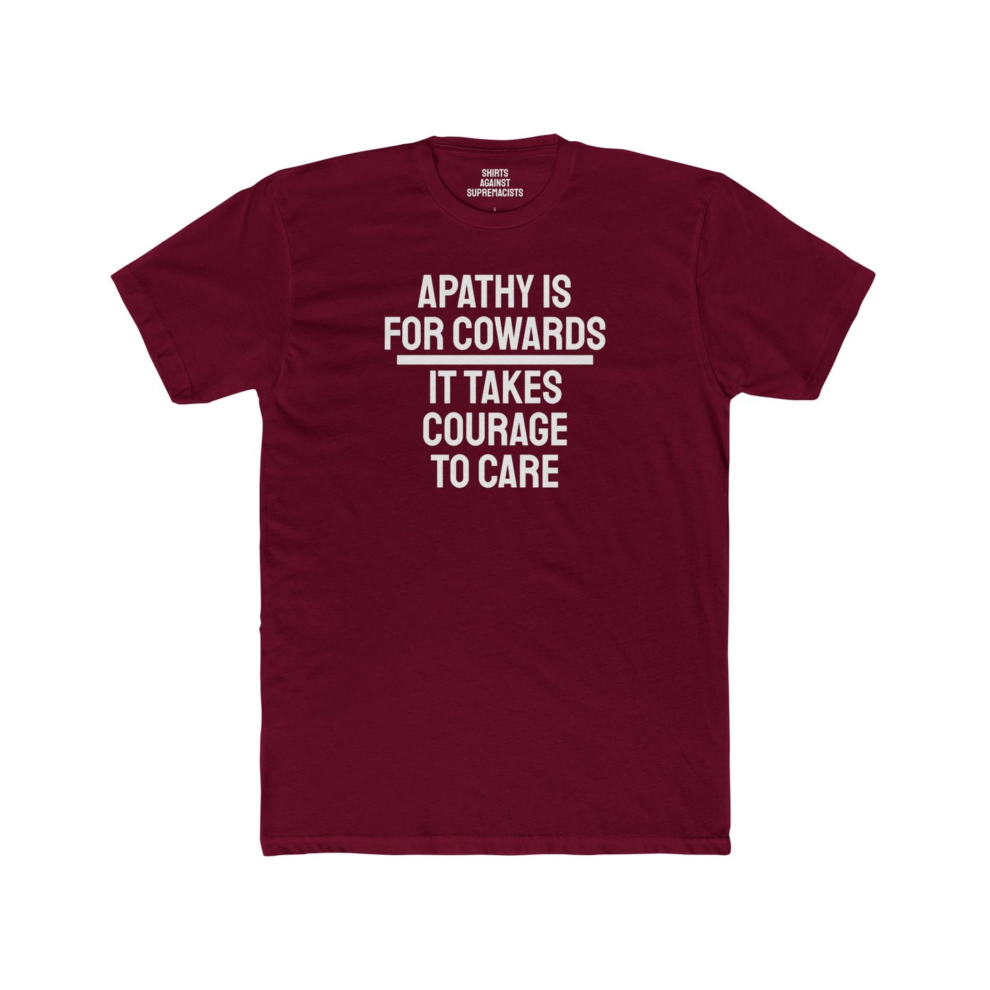 Apathy Is For Cowards It Takes Courage To Care - Unisex Cotton Crew Tee