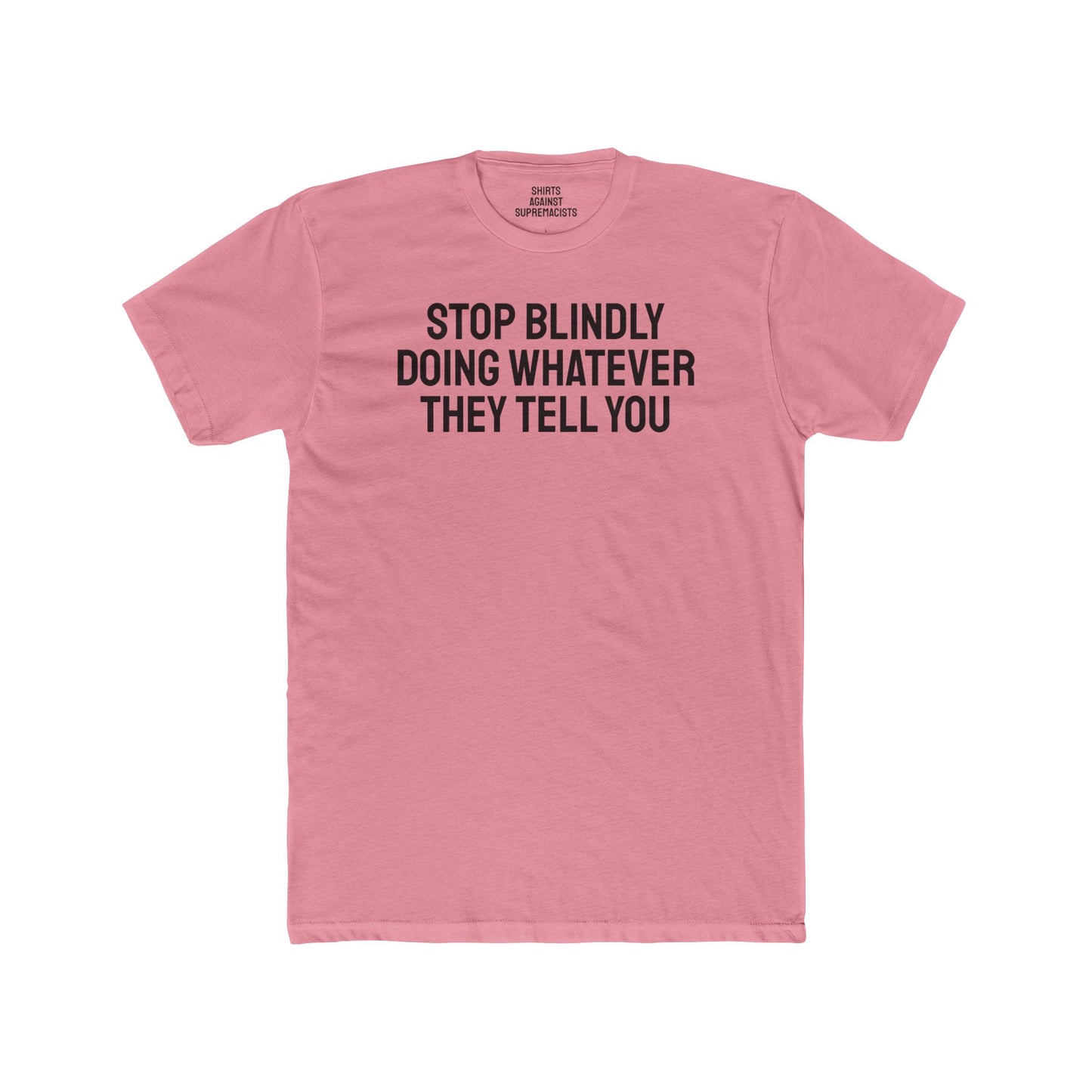 Stop Blindly Doing Whatever They Tell You - Unisex Cotton Crew Tee