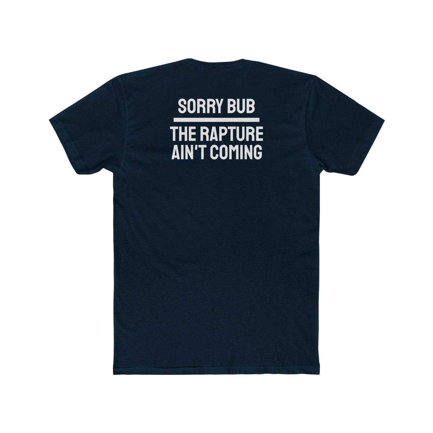 Sorry Bub The Rapture Ain't Coming - Unisex Cotton Crew Tee