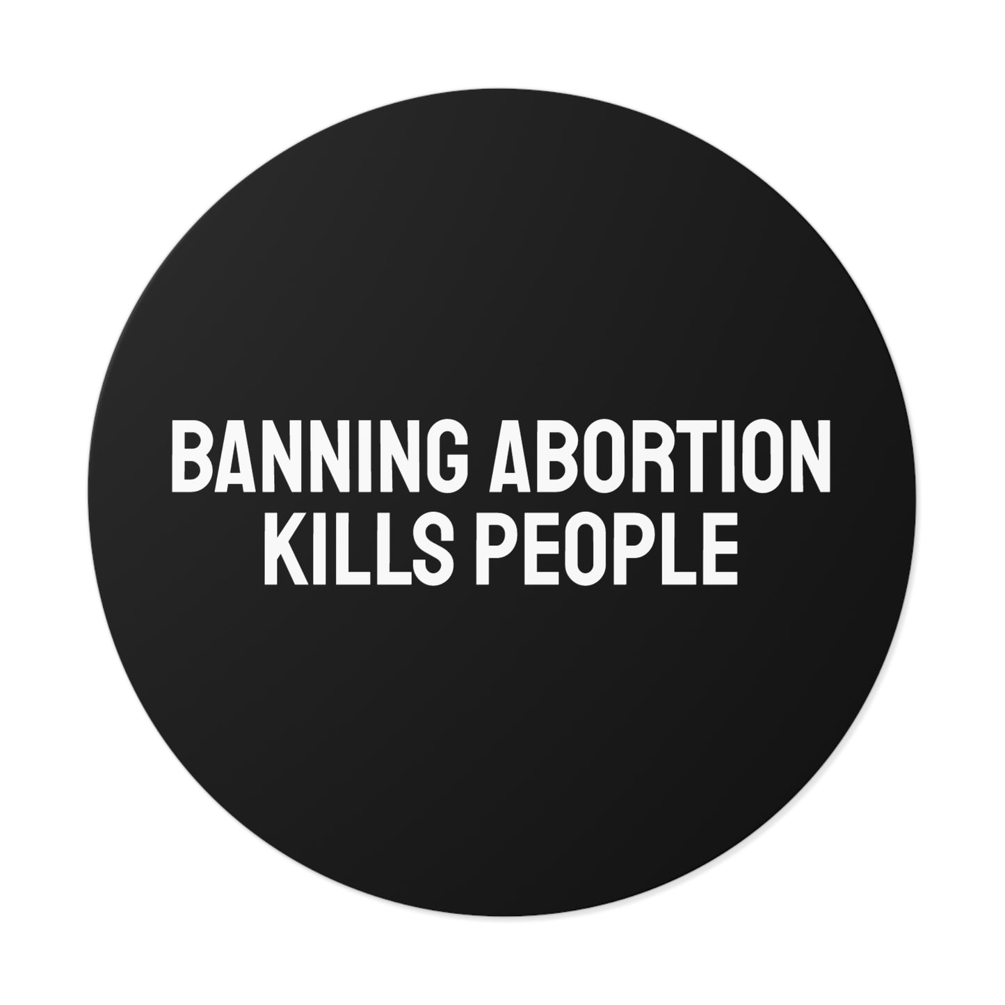 Banning Abortion Kills People - Round Vinyl Stickers