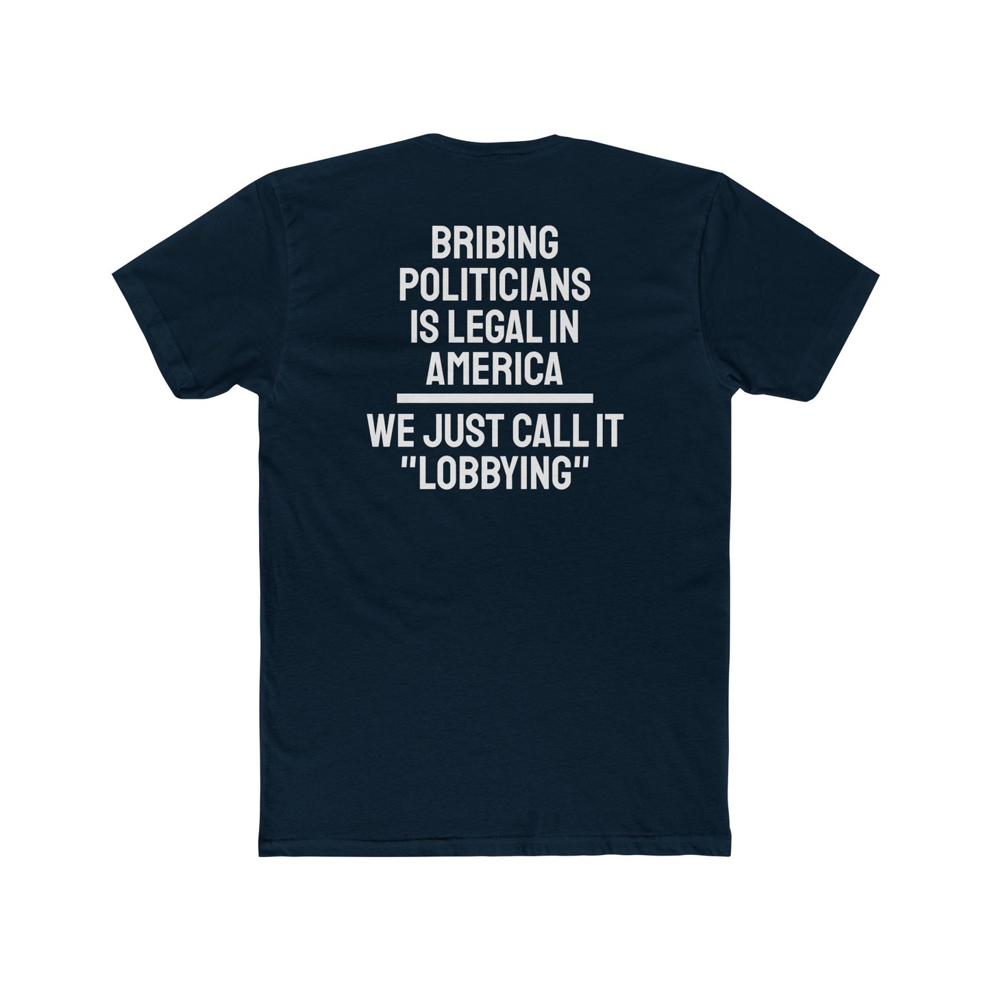 Bribing Politicians Is Legal In America We Just Call It "Lobbying" - Unisex Cotton Crew Tee