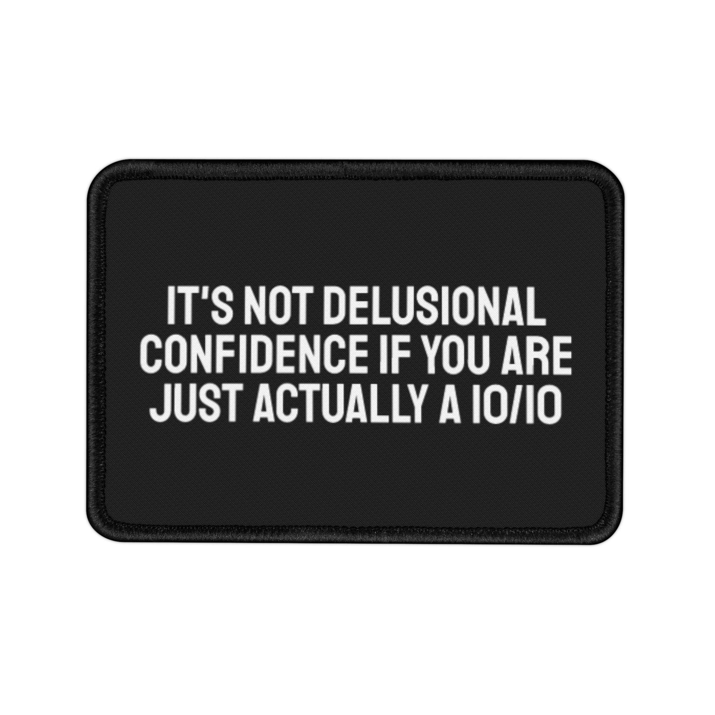 It's Not Delusional Confidence If You Are Just Actually A 10/10 - Iron-On Patch