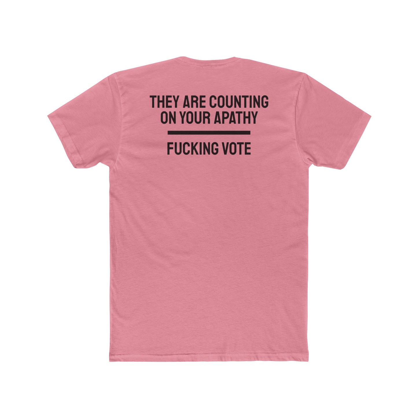 They Are Counting On Your Apathy Fucking Vote - Unisex Cotton Crew Tee