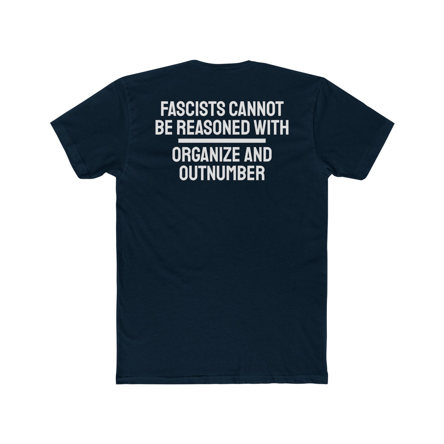 Fascists Cannot Be Reasoned With Organize And Outnumber - Unisex Cotton Crew Tee