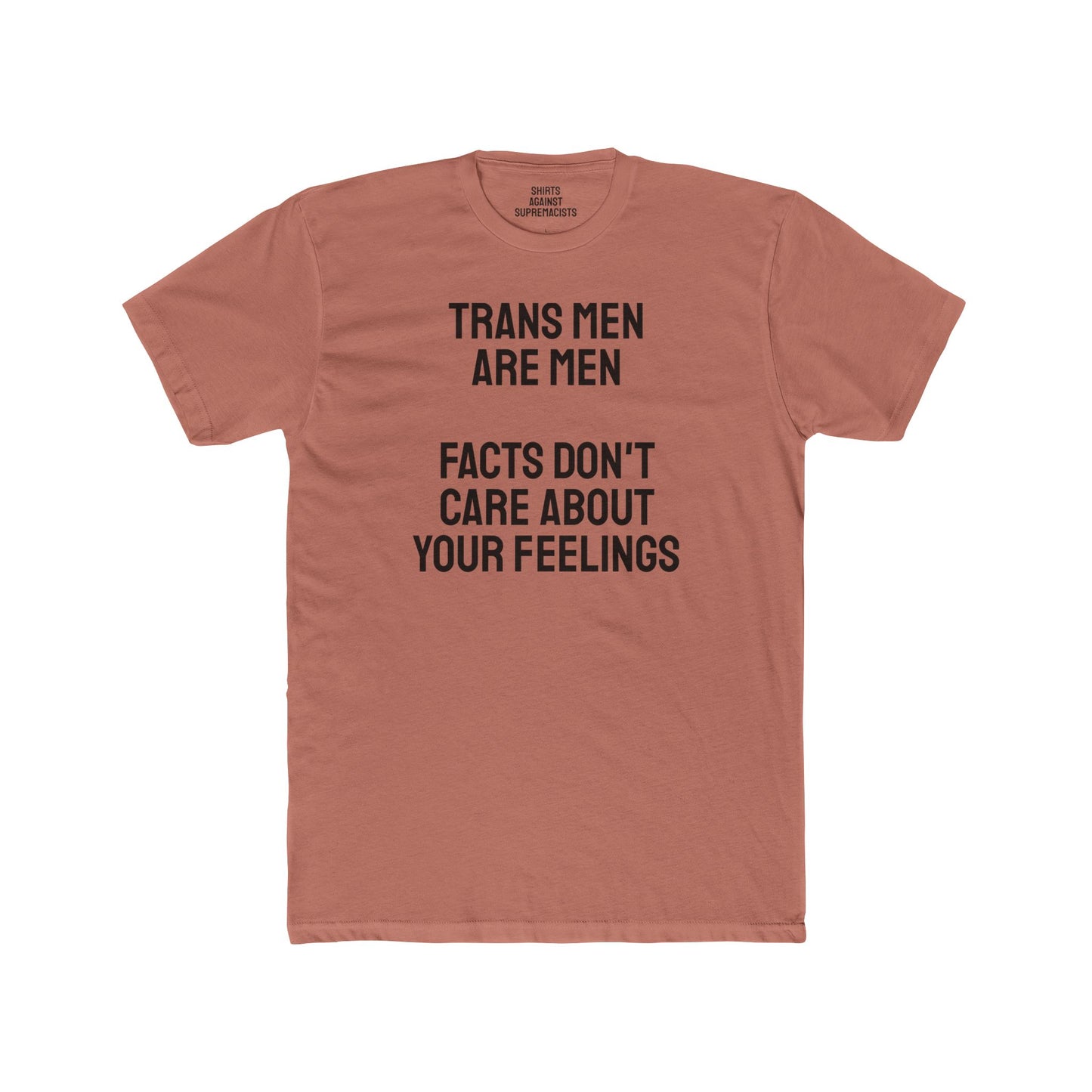 Trans Men Are Men Facts Don't Care About Your Feelings - Unisex Cotton Crew Tee