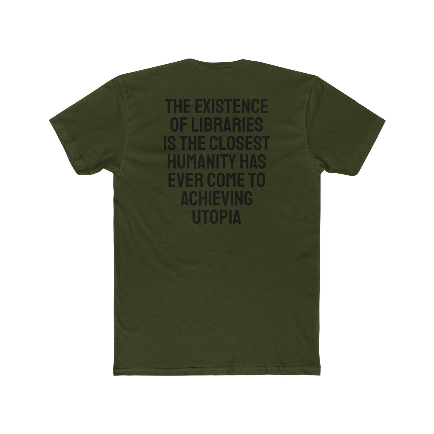 The Existence Of Libraries Is The Closest Humanity Has Come To Achieving Utopia - Unisex Cotton Crew Tee