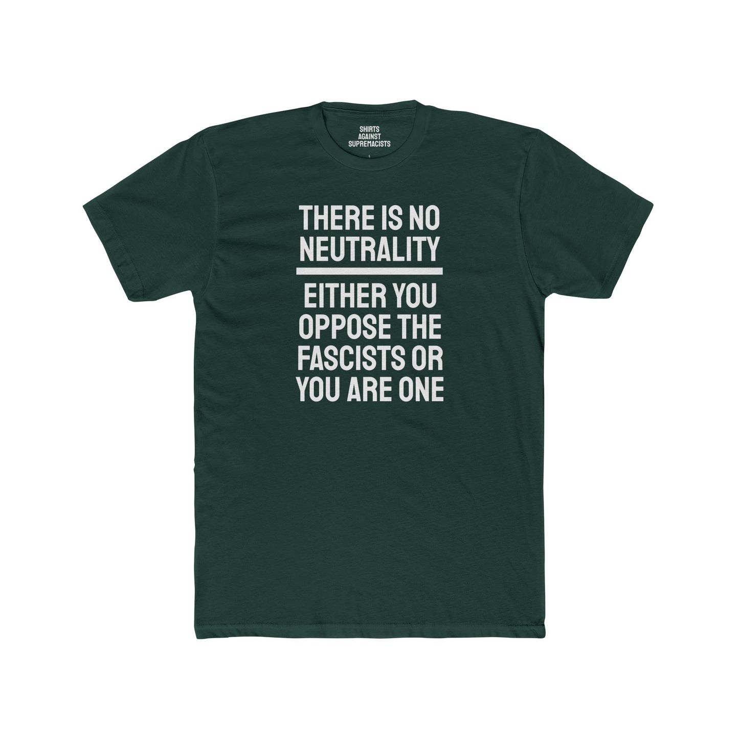 There Is No Neutrality Either You Oppose The Fascists Or You Are One - Unisex Cotton Crew Tee