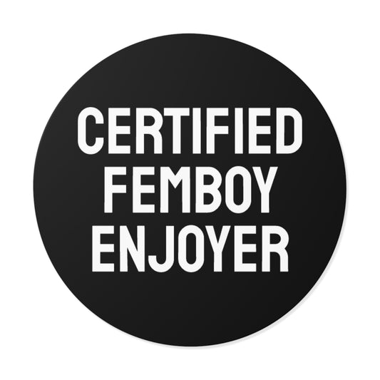 Certified Femboy Enjoyer - Round Vinyl Stickers