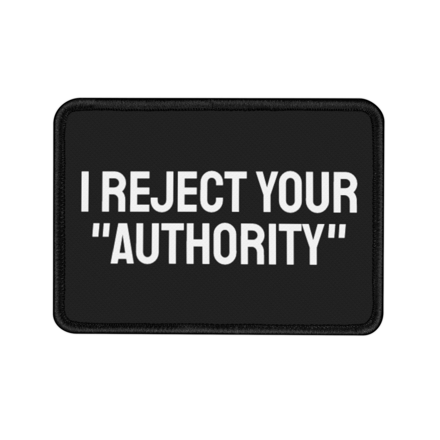 I Reject Your "Authority" - Iron-On Patch