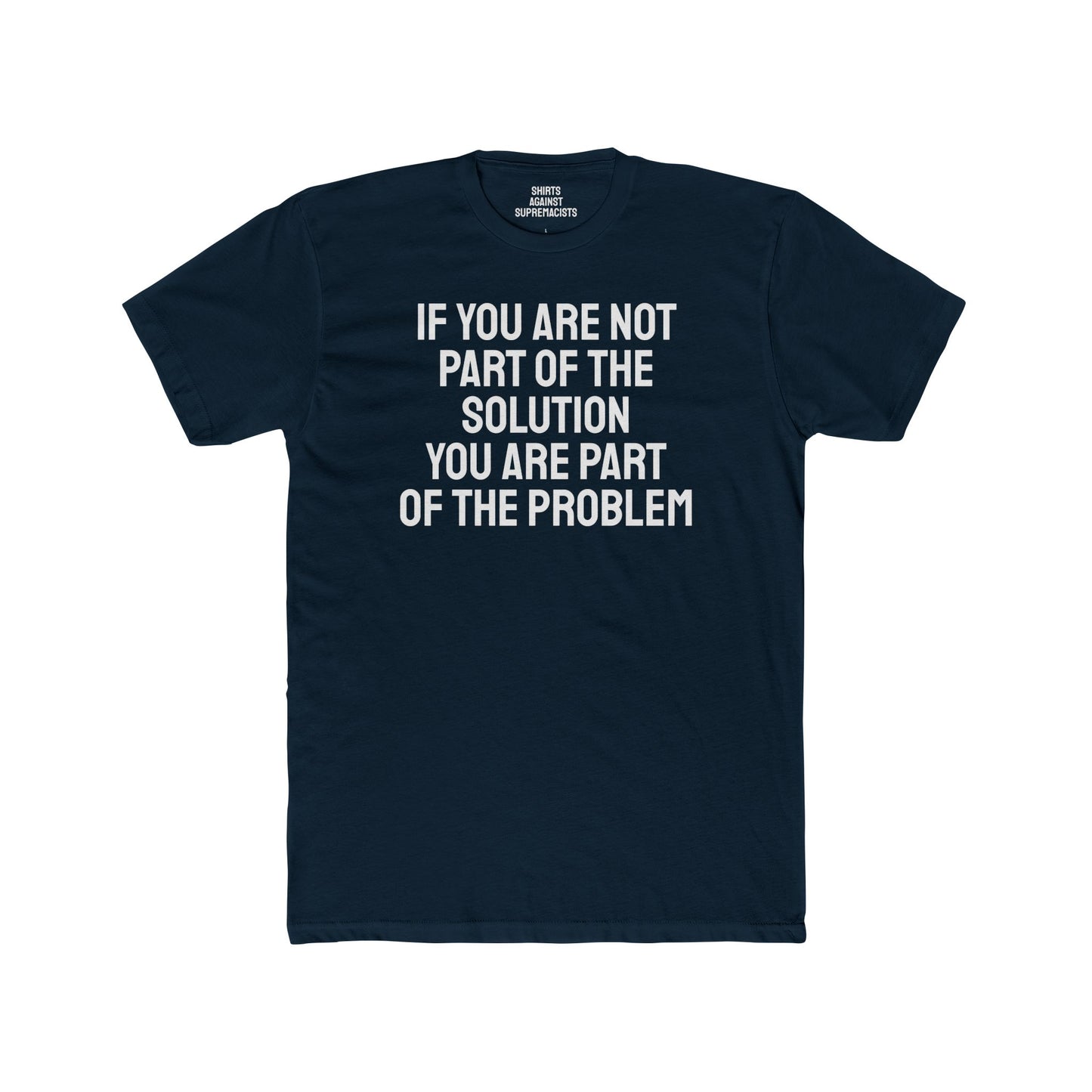 If You Are Not Part Of The Solution You Are Part Of The Problem - Unisex Cotton Crew Tee