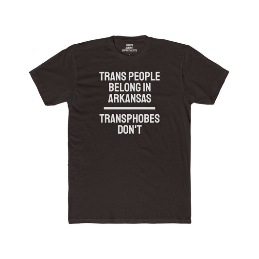 Trans People Belong In Arkansas Transphobes Don't - Unisex Cotton Crew Tee