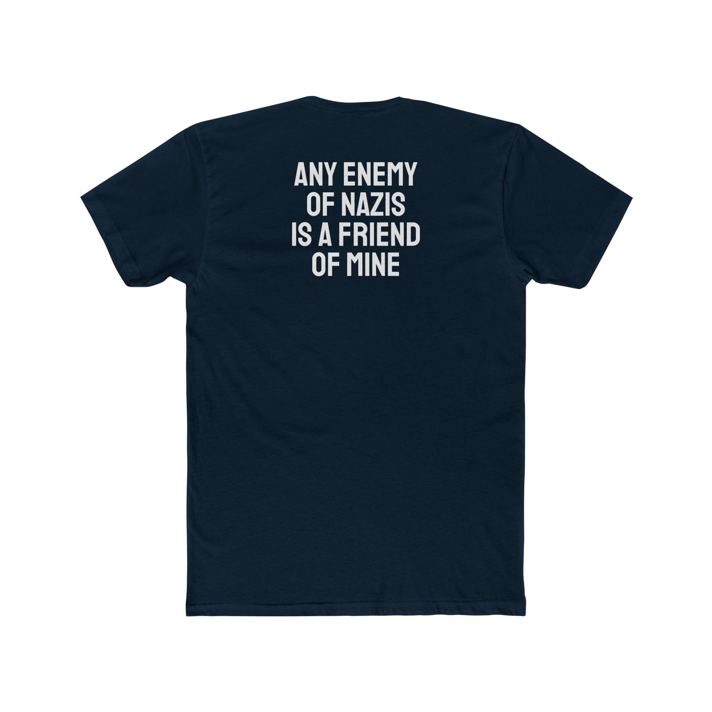 Any Enemy Of Nazis Is A Friend Of Mine - Unisex Cotton Crew Tee
