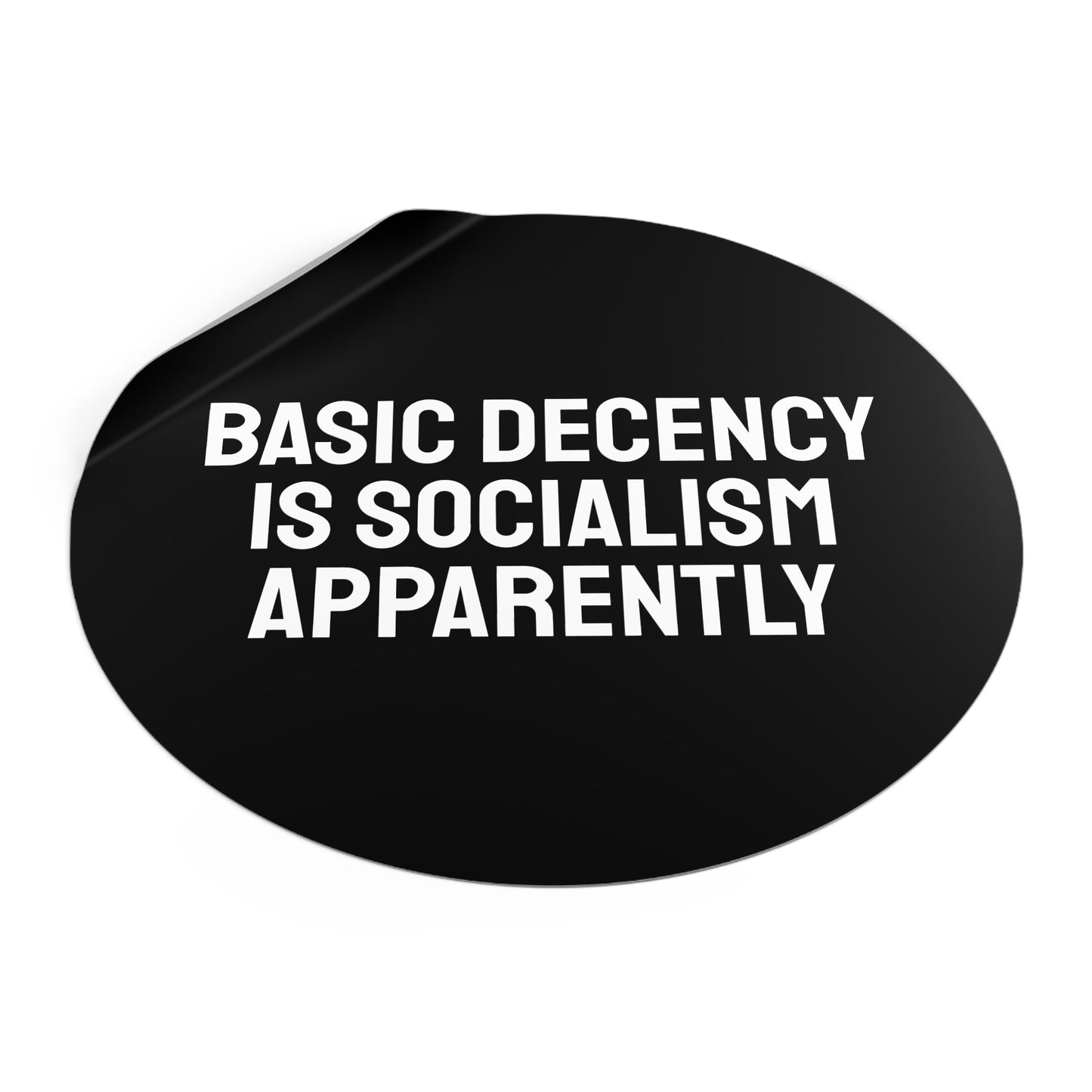 Basic Decency Is Socialism Apparently - Round Vinyl Stickers