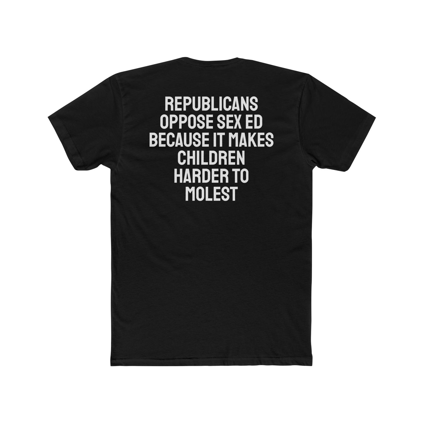 Republicans Oppose Sex Ed Because It Makes Children Harder To Molest - Unisex Cotton Crew Tee