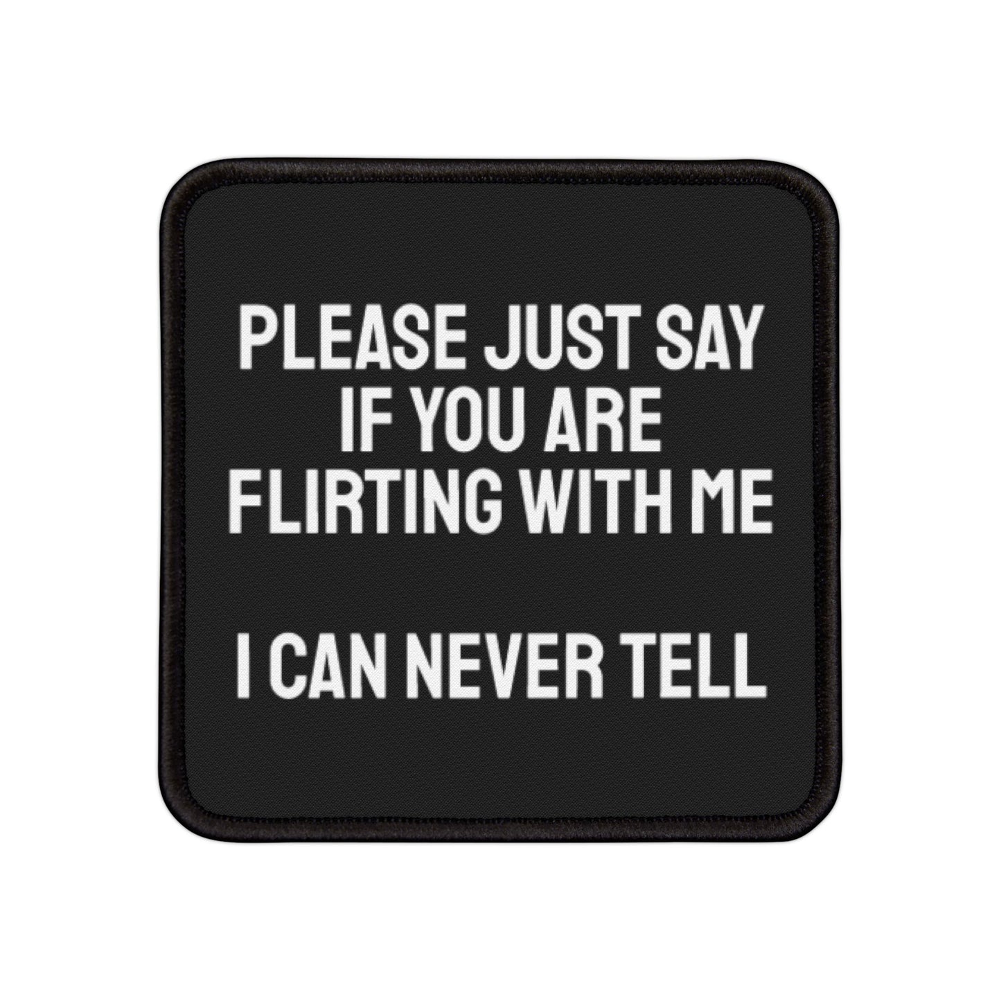 Please Just Say If You Are Flirting With Me I Can Never Tell - Iron-On Patch