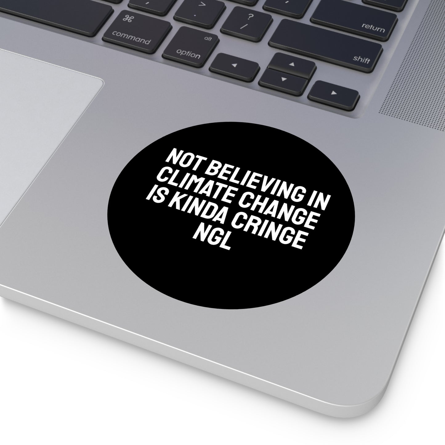 Not Believing In Climate Change Is Kinda Cringe NGL - Round Vinyl Stickers