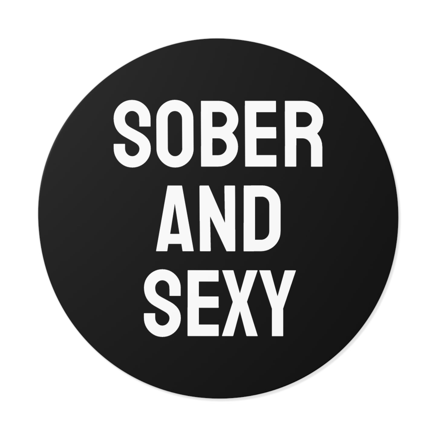 Sober And Sexy - Round Vinyl Stickers