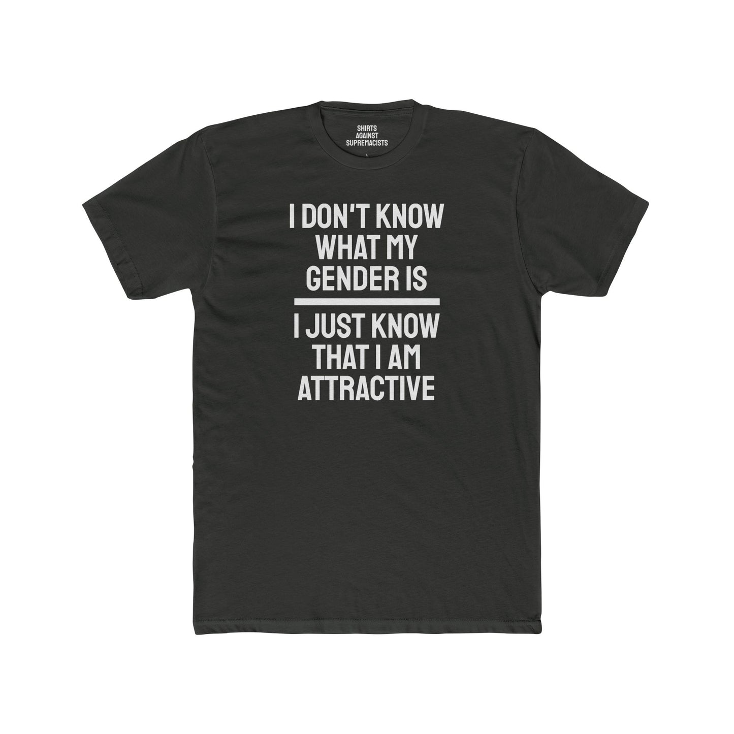 I Don't Know What My Gender Is I Just Know That I'm Attractive - Unisex Cotton Crew Tee