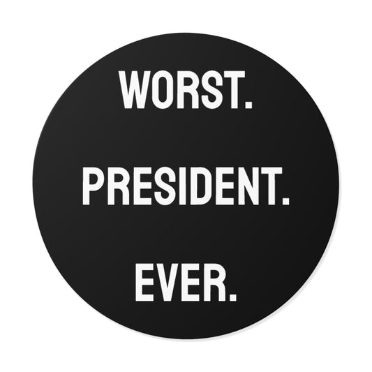 Worst. President. Ever. - Round Vinyl Stickers