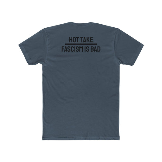 Hot Take Fascism Is Bad - Unisex Cotton Crew Tee