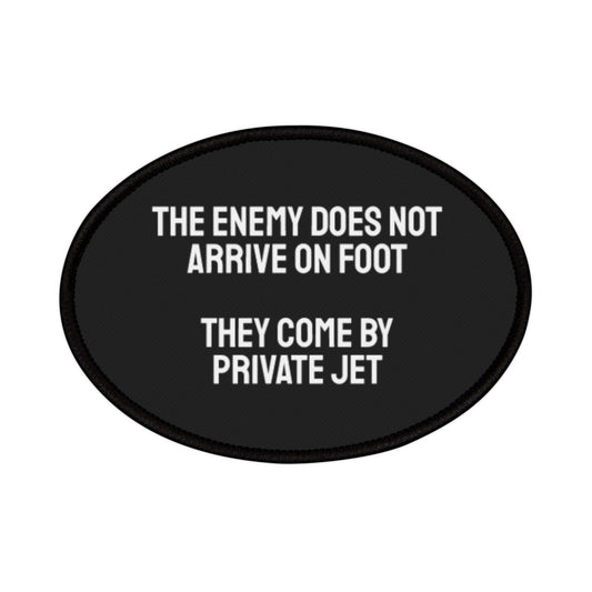 The Enemy Does Not Arrive On Foot They Come By Private Jet - Iron-On Patch