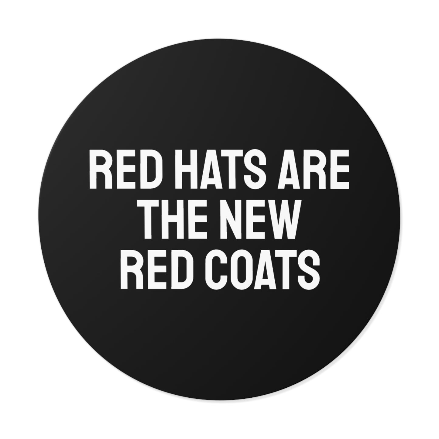 Red Hats Are The New Red Coats - Round Vinyl Stickers