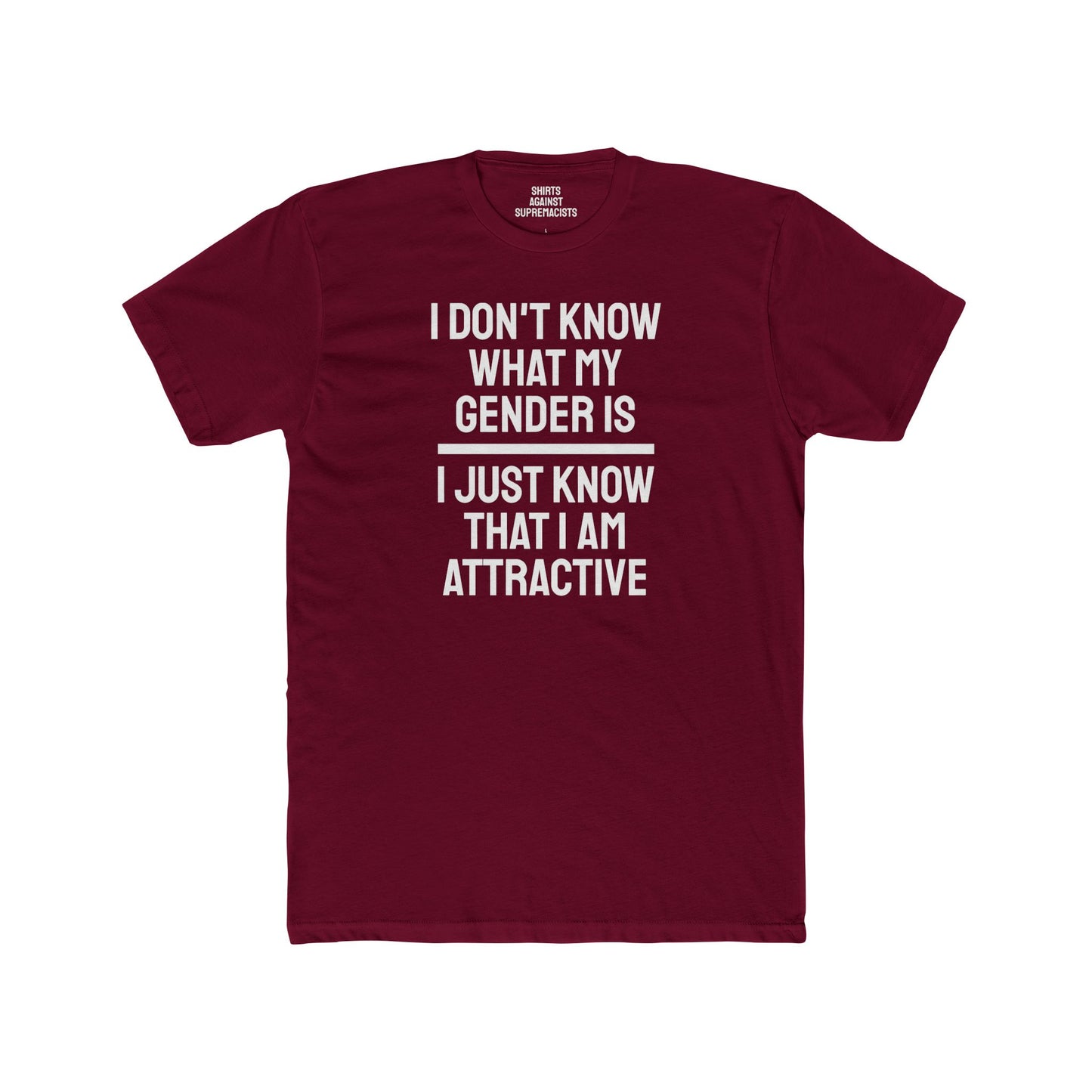 I Don't Know What My Gender Is I Just Know That I'm Attractive - Unisex Cotton Crew Tee