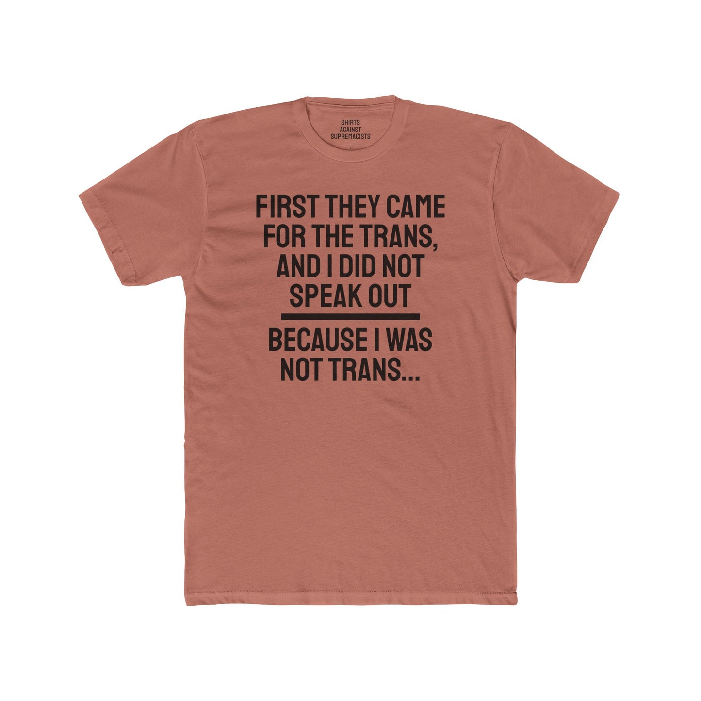 First They Came For The Trans And I Did Not Speak Out Because I Was Not Trans - Unisex Cotton Crew Tee