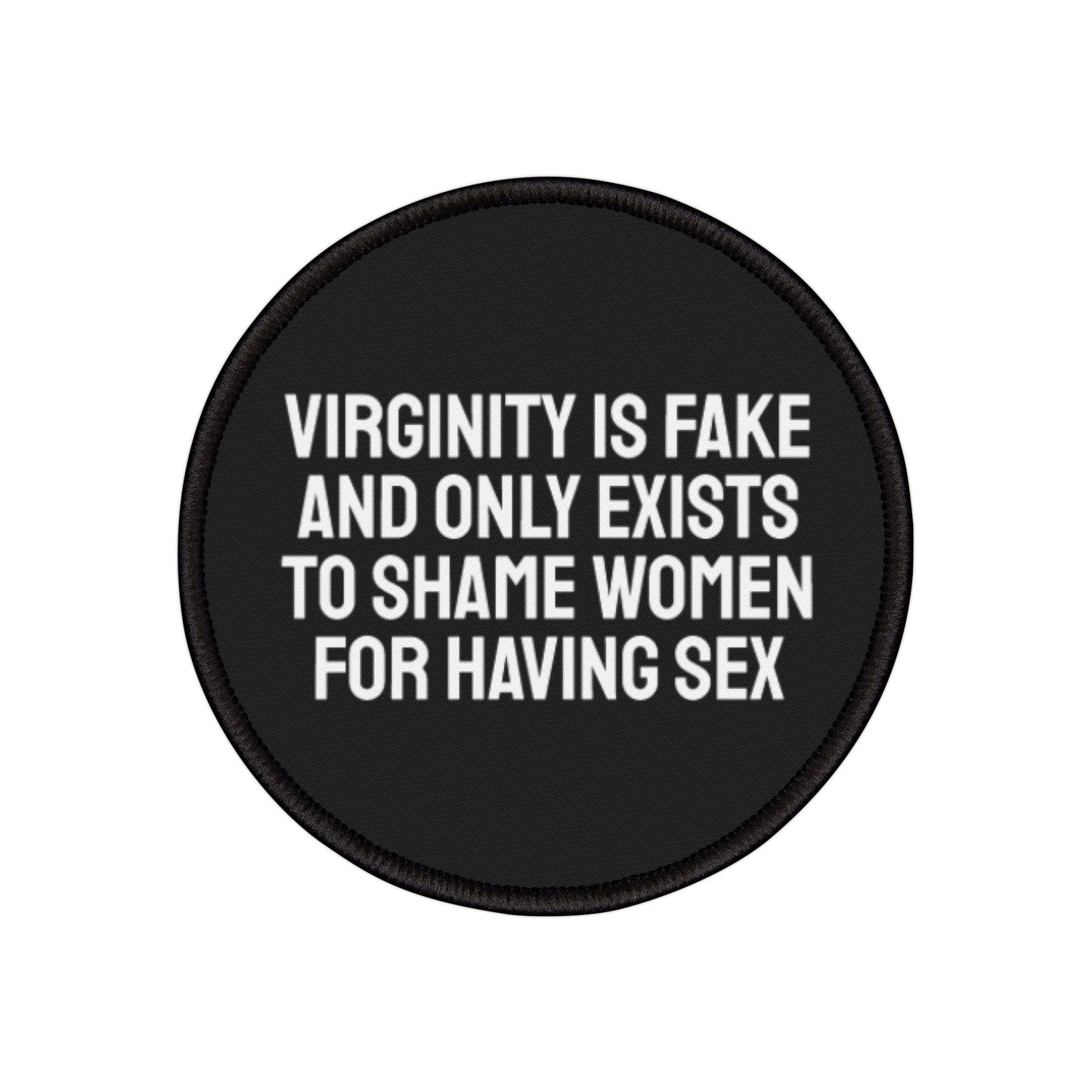 Virginity Is Fake And Only Exists To Shame Women For Having Sex - Iron-On Patch