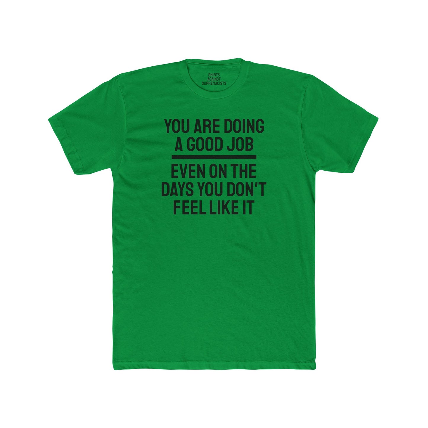 You Are Doing A Good Job Even On The Days You Don't Feel Like It - Unisex Cotton Crew Tee