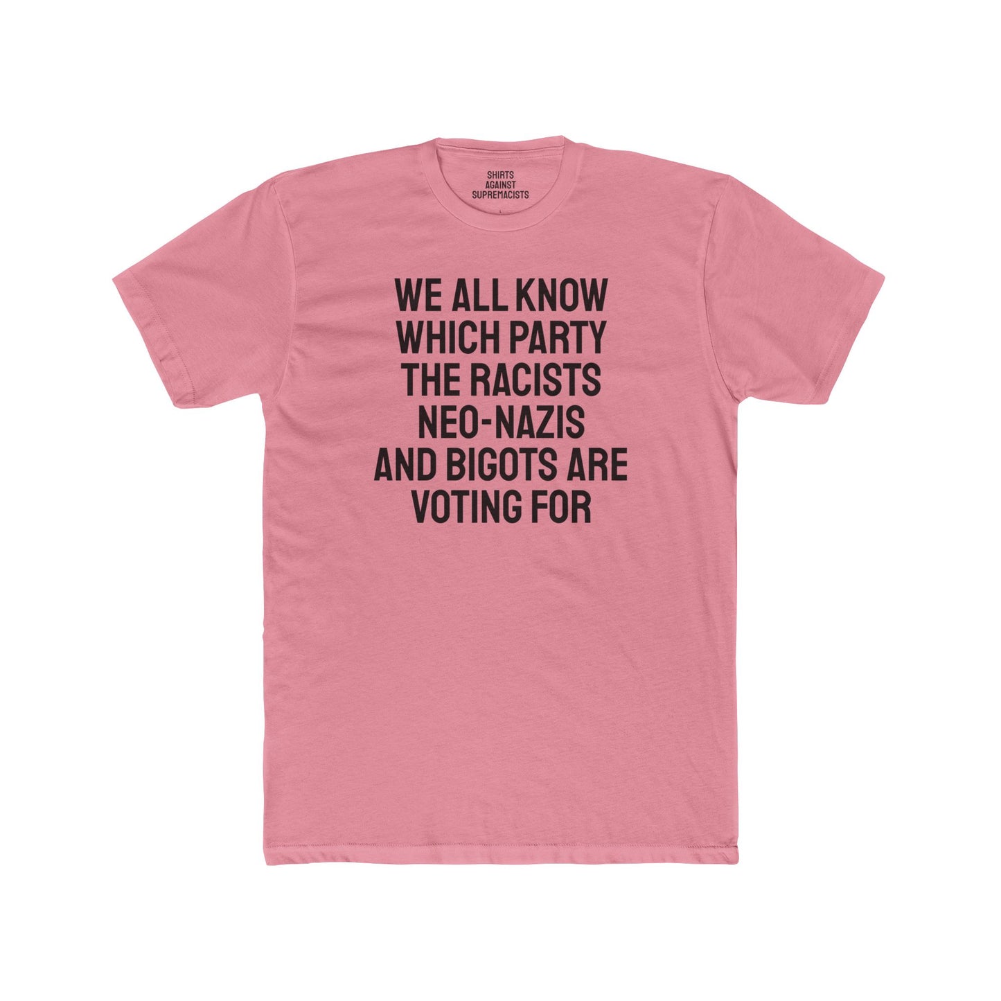 We All Know Which Party The Racists Neo-Nazis And Bigots Are Voting For - Unisex Cotton Crew Tee