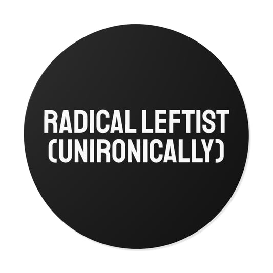 Radical Leftist (Unironically) - Round Vinyl Stickers