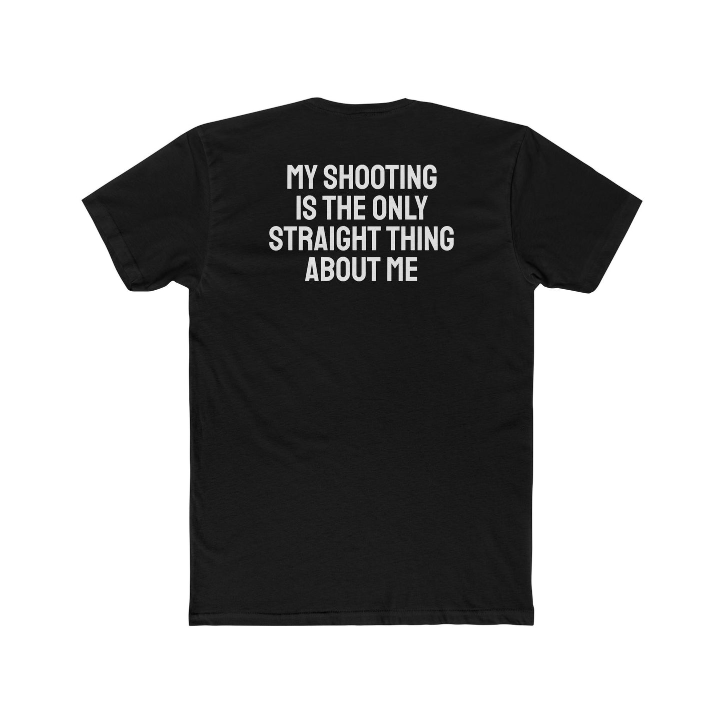 My Shooting Is The Only Straight Thing About Me - Unisex Cotton Crew Tee