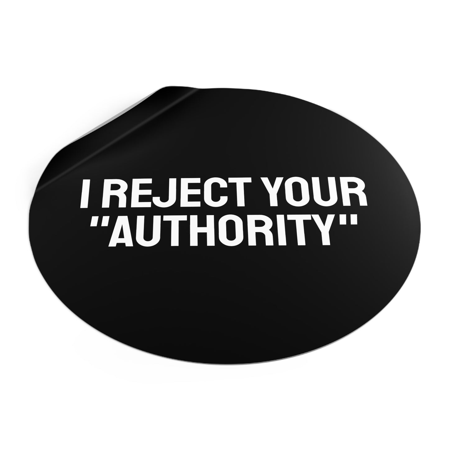 I Reject Your "Authority" - Round Vinyl Stickers