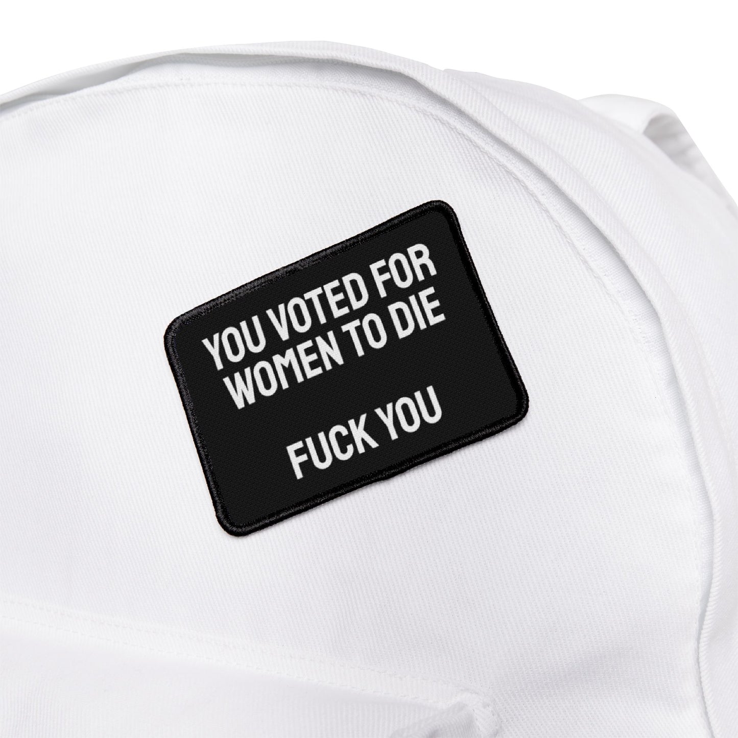 You Voted For Women To Die Fuck You - Iron-On Patch